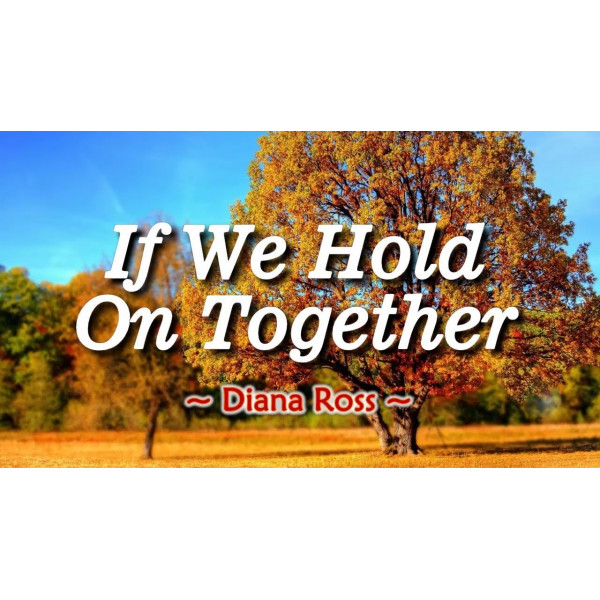IF WE HOLD ON TOGETHER - Diana Ross